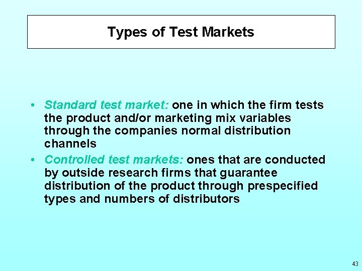 Types of Test Markets • Standard test market: one in which the firm tests