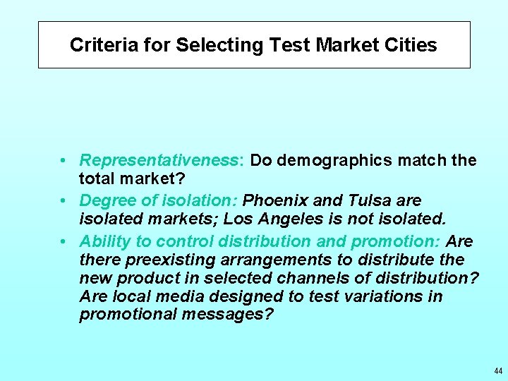 Criteria for Selecting Test Market Cities • Representativeness: Do demographics match the total market?