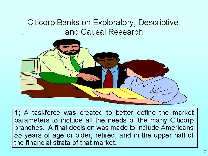 Citicorp Banks on Exploratory, Descriptive, and Causal Research 1) A taskforce was created to