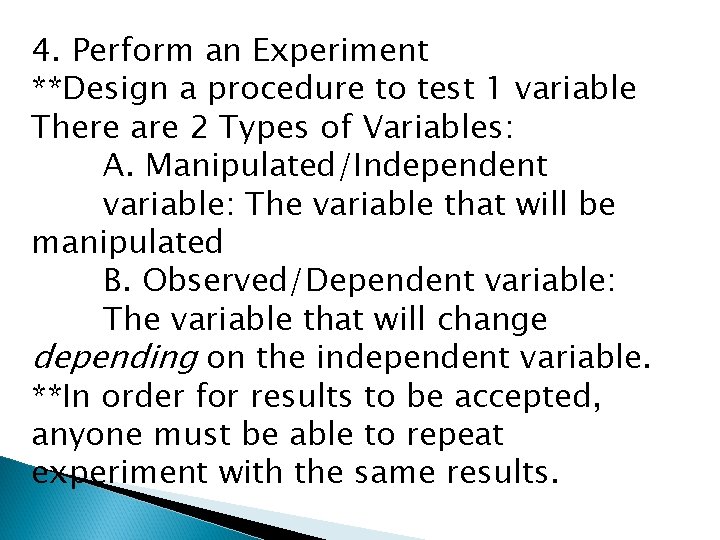 4. Perform an Experiment **Design a procedure to test 1 variable There are 2