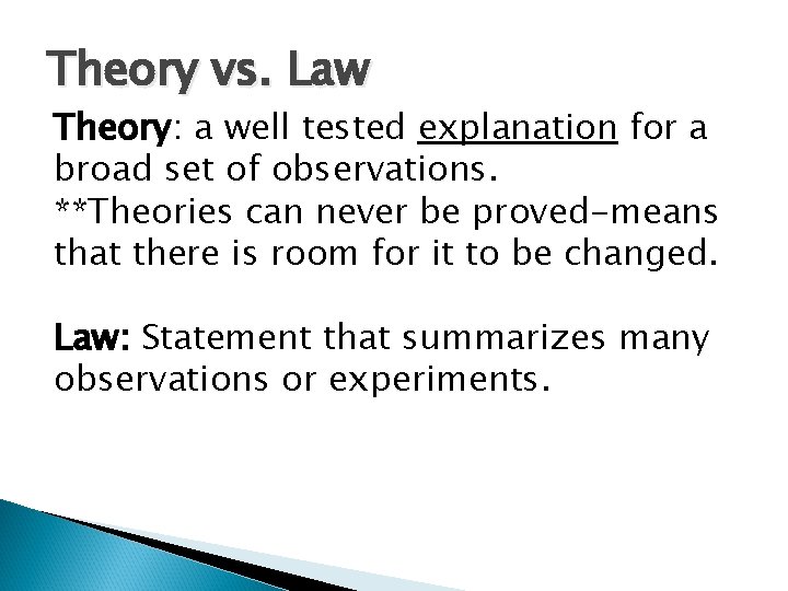 Theory vs. Law Theory: a well tested explanation for a broad set of observations.