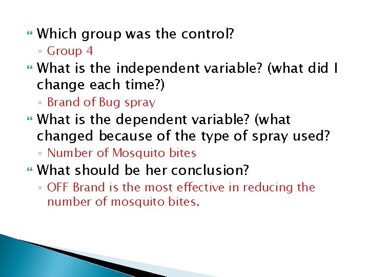  Which group was the control? ◦ Group 4 What is the independent variable?