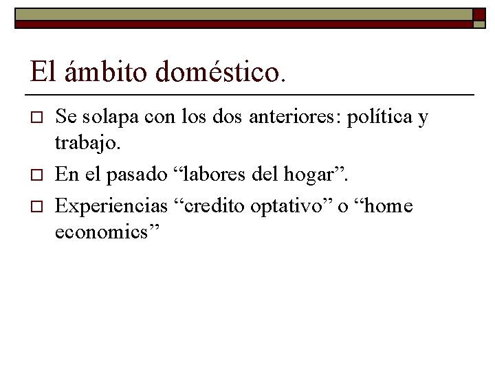 El ámbito doméstico. o o o Se solapa con los dos anteriores: política y