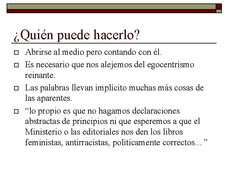 ¿Quién puede hacerlo? o o Abrirse al medio pero contando con él. Es necesario