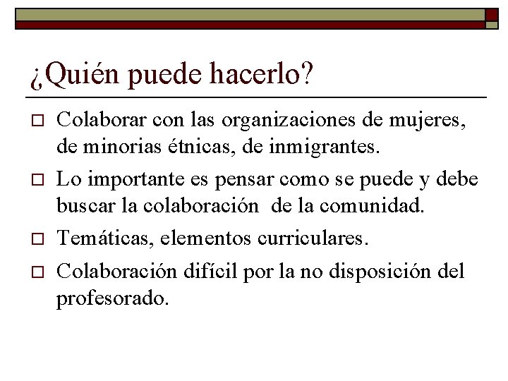 ¿Quién puede hacerlo? o o Colaborar con las organizaciones de mujeres, de minorias étnicas,