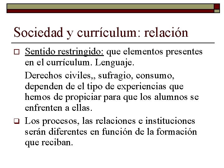 Sociedad y currículum: relación o q Sentido restringido: que elementos presentes en el currículum.