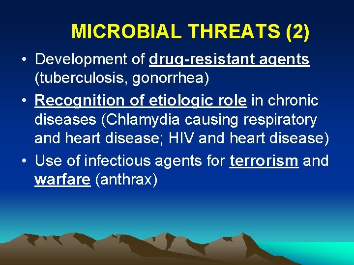 MICROBIAL THREATS (2) • Development of drug-resistant agents (tuberculosis, gonorrhea) • Recognition of etiologic