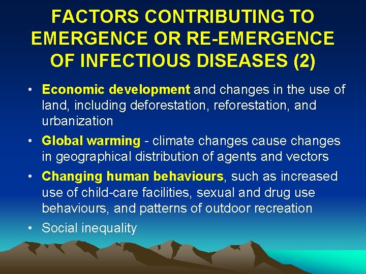 FACTORS CONTRIBUTING TO EMERGENCE OR RE-EMERGENCE OF INFECTIOUS DISEASES (2) • Economic development and