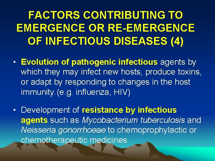 FACTORS CONTRIBUTING TO EMERGENCE OR RE-EMERGENCE OF INFECTIOUS DISEASES (4) • Evolution of pathogenic