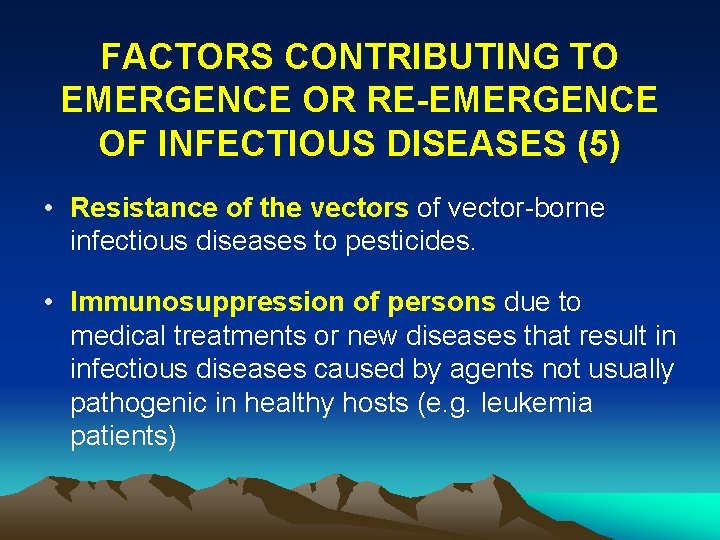 FACTORS CONTRIBUTING TO EMERGENCE OR RE-EMERGENCE OF INFECTIOUS DISEASES (5) • Resistance of the