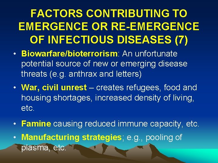 FACTORS CONTRIBUTING TO EMERGENCE OR RE-EMERGENCE OF INFECTIOUS DISEASES (7) • Biowarfare/bioterrorism: An unfortunate