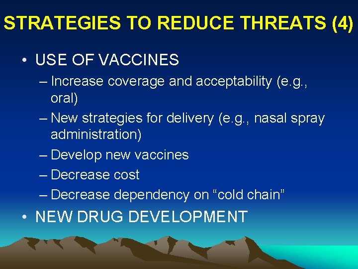 STRATEGIES TO REDUCE THREATS (4) • USE OF VACCINES – Increase coverage and acceptability