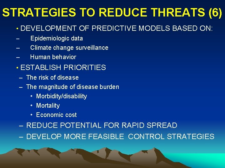 STRATEGIES TO REDUCE THREATS (6) • DEVELOPMENT OF PREDICTIVE MODELS BASED ON: – Epidemiologic