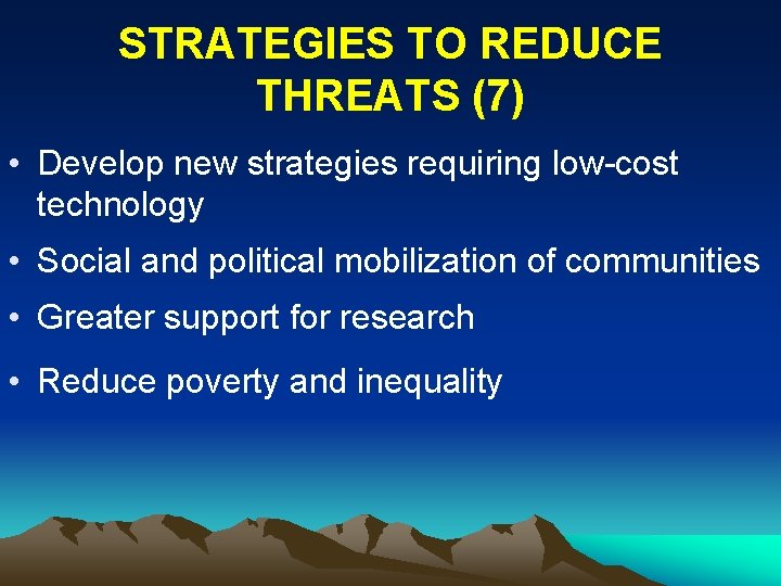 STRATEGIES TO REDUCE THREATS (7) • Develop new strategies requiring low-cost technology • Social