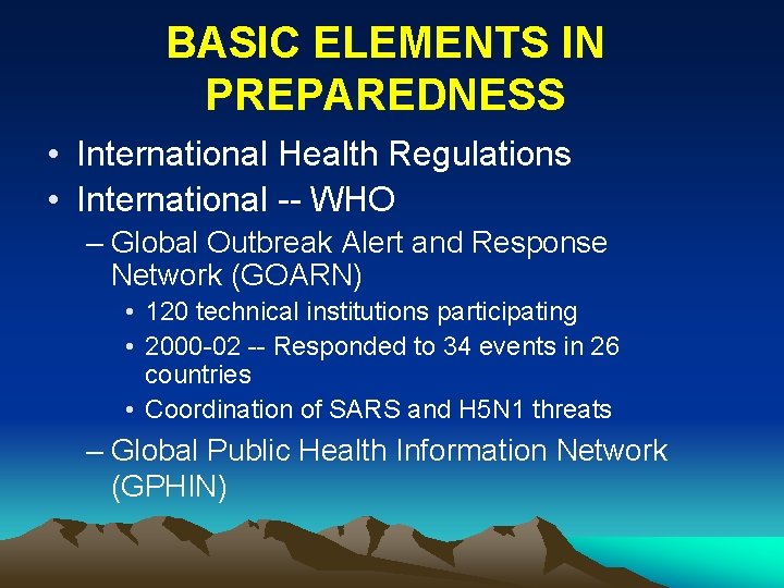 BASIC ELEMENTS IN PREPAREDNESS • International Health Regulations • International -- WHO – Global