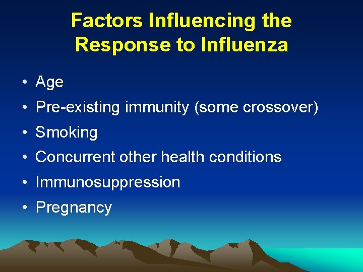 Factors Influencing the Response to Influenza • Age • Pre-existing immunity (some crossover) •