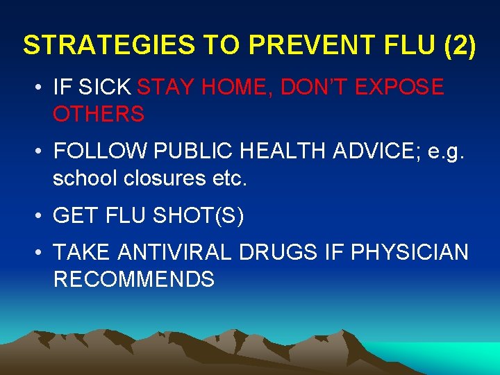 STRATEGIES TO PREVENT FLU (2) • IF SICK STAY HOME, DON’T EXPOSE OTHERS •