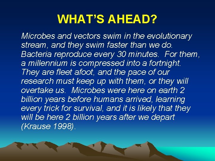 WHAT’S AHEAD? Microbes and vectors swim in the evolutionary stream, and they swim faster