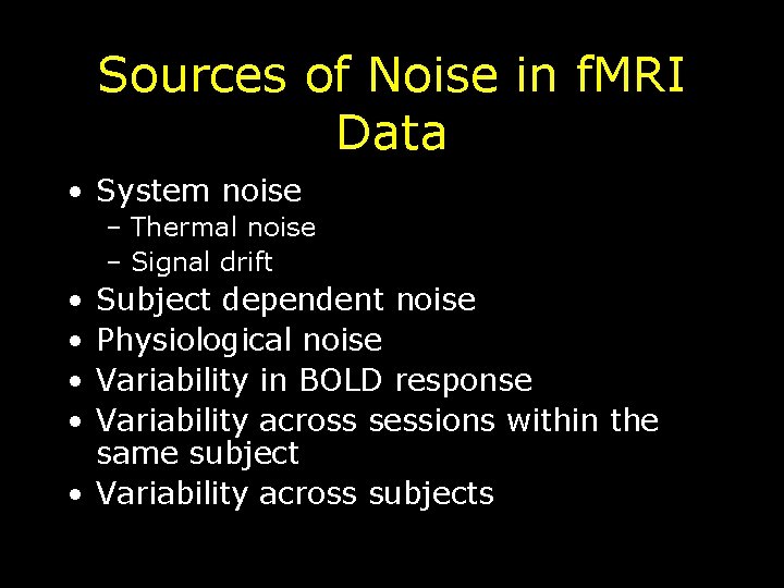Sources of Noise in f. MRI Data • System noise – Thermal noise –