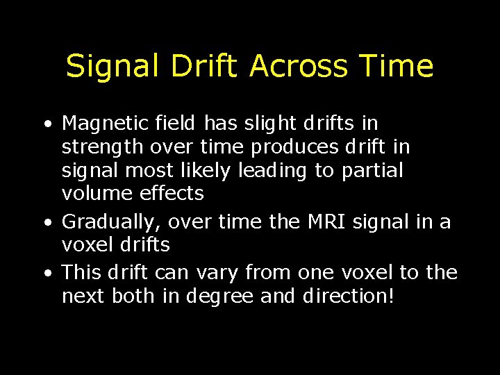 Signal Drift Across Time • Magnetic field has slight drifts in strength over time
