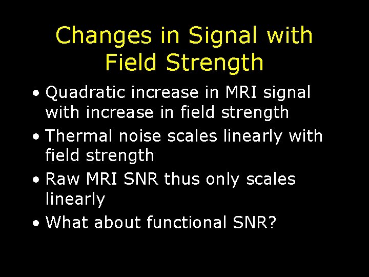 Changes in Signal with Field Strength • Quadratic increase in MRI signal with increase