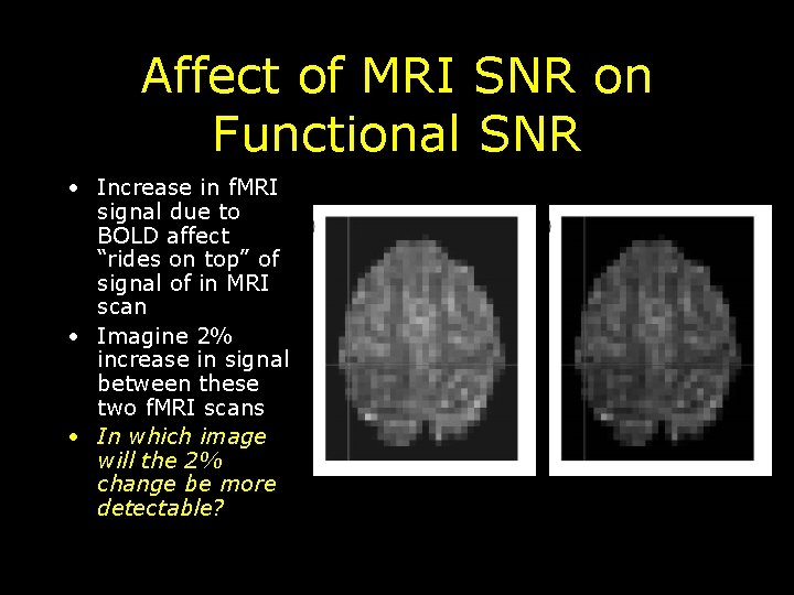 Affect of MRI SNR on Functional SNR • Increase in f. MRI signal due
