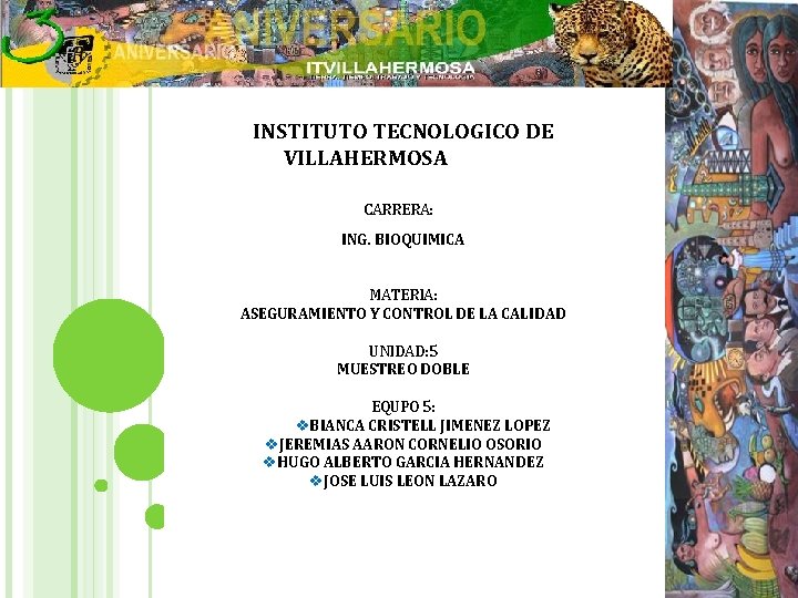 INSTITUTO TECNOLOGICO DE VILLAHERMOSA CARRERA: ING. BIOQUIMICA MATERIA: ASEGURAMIENTO Y CONTROL DE LA CALIDAD