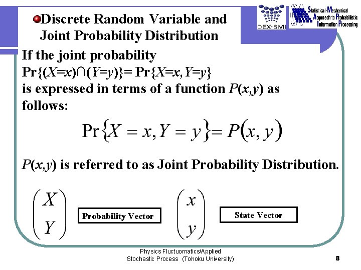 Discrete Random Variable and Joint Probability Distribution If the joint probability Pr{(X=x)∩(Y=y)}= Pr{X=x, Y=y} Discrete Random Variable and Joint Probability Distribution If the joint probability Pr{(X=x)∩(Y=y)}= Pr{X=x, Y=y}