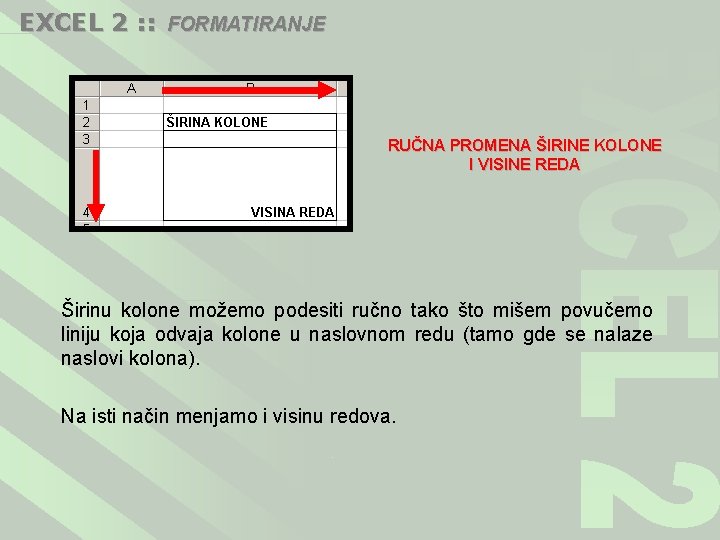 EXCEL 2 : : FORMATIRANJE RUČNA PROMENA ŠIRINE KOLONE I VISINE REDA Širinu kolone