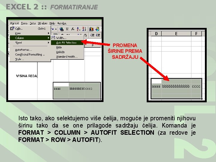 EXCEL 2 : : FORMATIRANJE PROMENA ŠIRINE PREMA SADRŽAJU Isto tako, ako selektujemo više