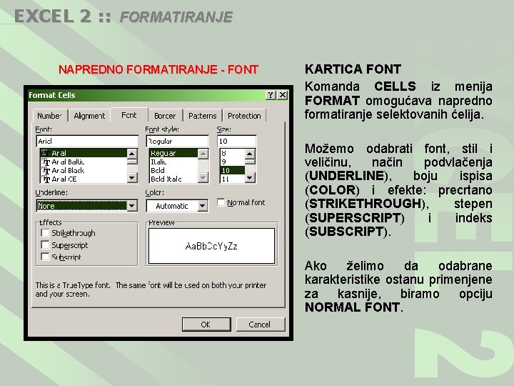 EXCEL 2 : : FORMATIRANJE NAPREDNO FORMATIRANJE - FONT KARTICA FONT Komanda CELLS iz