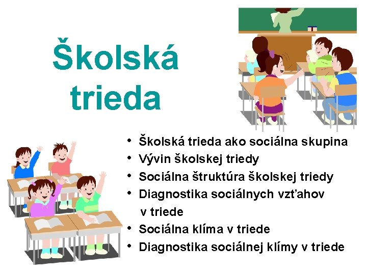 Školská trieda • Školská trieda ako sociálna skupina • Vývin školskej triedy • Sociálna