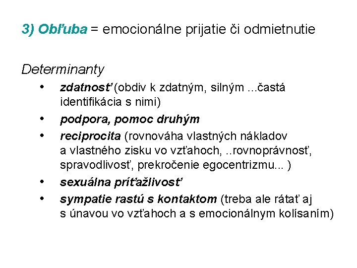 3) Obľuba = emocionálne prijatie či odmietnutie Determinanty • zdatnosť (obdiv k zdatným, silným.