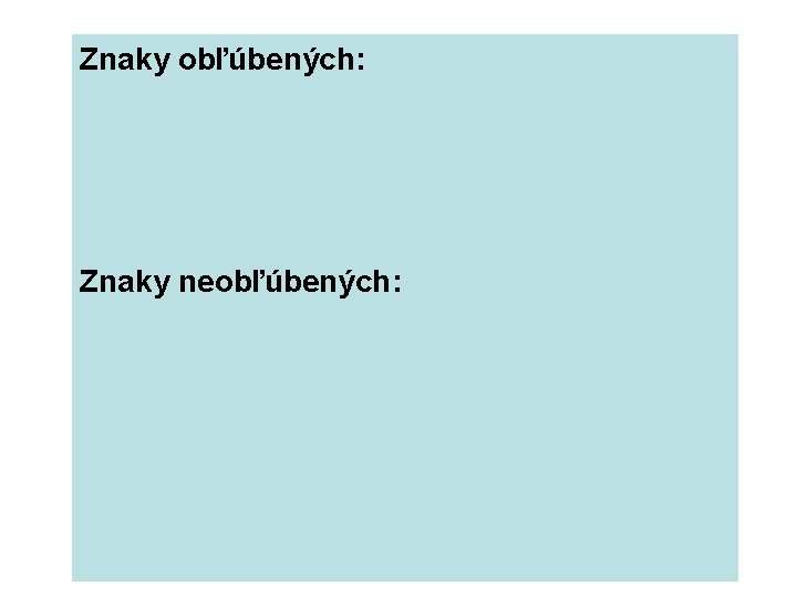 Znaky obľúbených: Znaky neobľúbených: 