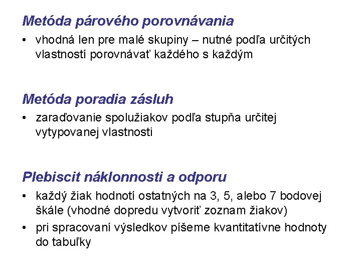 Metóda párového porovnávania • vhodná len pre malé skupiny – nutné podľa určitých vlastností