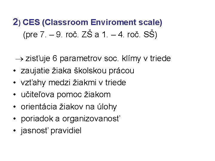 2) CES (Classroom Enviroment scale) (pre 7. – 9. roč. ZŠ a 1. –
