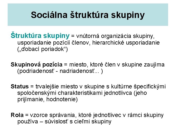 Sociálna štruktúra skupiny Štruktúra skupiny = vnútorná organizácia skupiny, usporiadanie pozícií členov, hierarchické usporiadanie