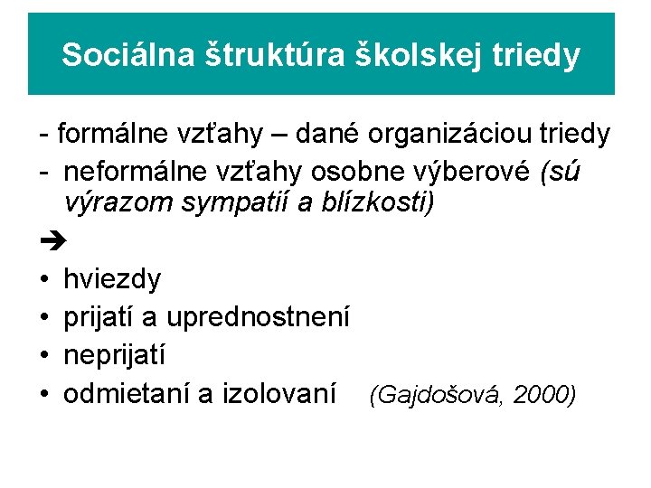 Sociálna štruktúra školskej triedy - formálne vzťahy – dané organizáciou triedy - neformálne vzťahy