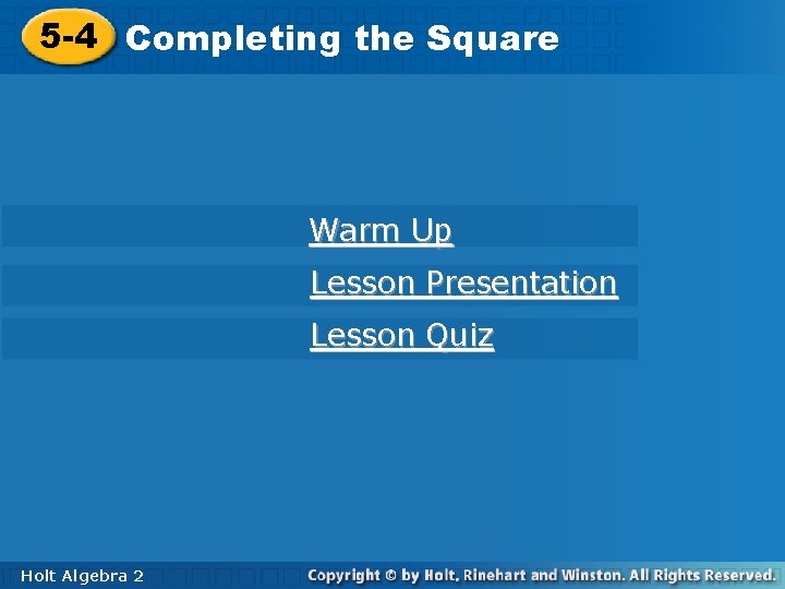 5 -4 Completing the Square Warm Up Lesson Presentation Lesson Quiz Holt Algebra 22