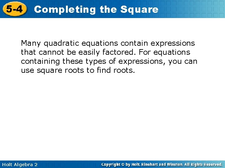 5 -4 Completing the Square Many quadratic equations contain expressions that cannot be easily