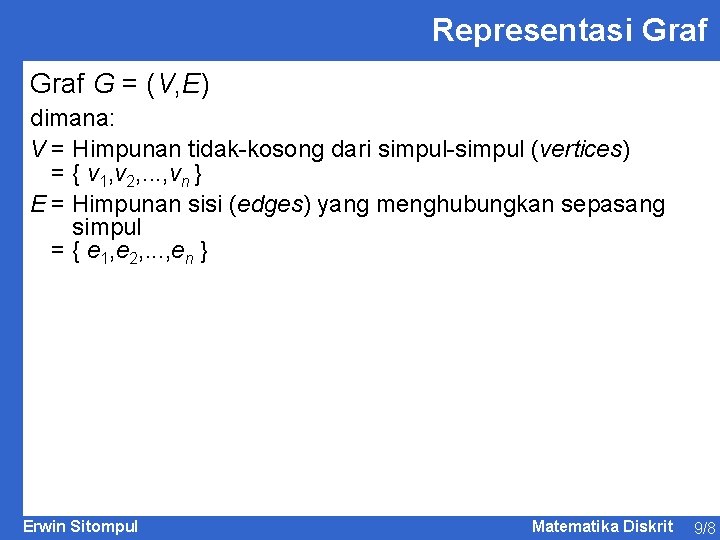 Representasi Graf G = (V, E) dimana: V = Himpunan tidak-kosong dari simpul-simpul (vertices)
