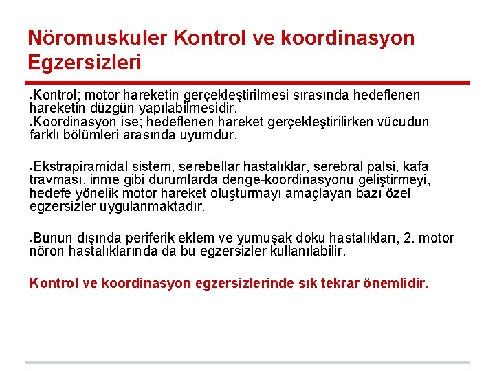 Nöromuskuler Kontrol ve koordinasyon Egzersizleri Kontrol; motor hareketin gerçekleştirilmesi sırasında hedeflenen hareketin düzgün yapılabilmesidir.