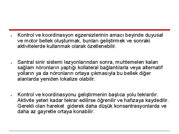 ● ● ● Kontrol ve koordinasyon egzersizlerinin amacı beyinde duyusal ve motor bellek oluşturmak,