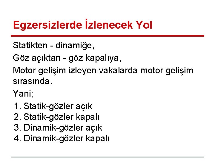 Egzersizlerde İzlenecek Yol Statikten - dinamiğe, Göz açıktan - göz kapalıya, Motor gelişim izleyen