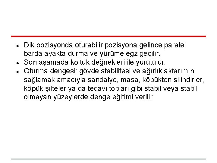 ● ● ● Dik pozisyonda oturabilir pozisyona gelince paralel barda ayakta durma ve yürüme