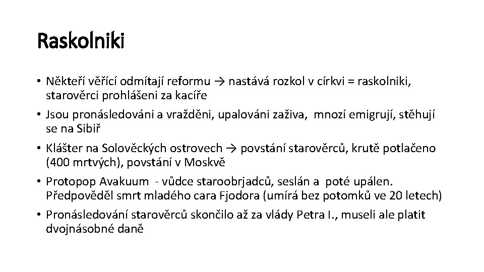 Raskolniki • Někteří věřící odmítají reformu → nastává rozkol v církvi = raskolniki, starověrci