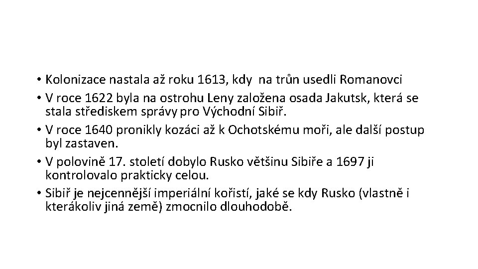  • Kolonizace nastala až roku 1613, kdy na trůn usedli Romanovci • V