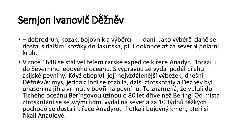 Semjon Ivanovič Děžněv • – dobrodruh, kozák, bojovník a výběrčí daní. Jako výběrčí daně