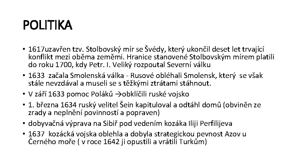 POLITIKA • 1617 uzavřen tzv. Stolbovský mír se Švédy, který ukončil deset let trvající