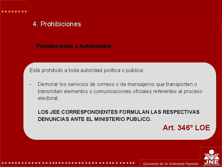 4. Prohibiciones a Autoridades Está prohibido a toda autoridad política o pública: - Demorar